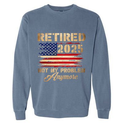 Retired 2025 Not My Problem Anymore Garment-Dyed Sweatshirt