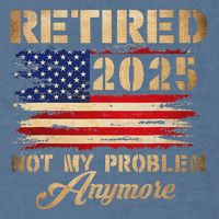 Retired 2025 Not My Problem Anymore Garment-Dyed Sweatshirt