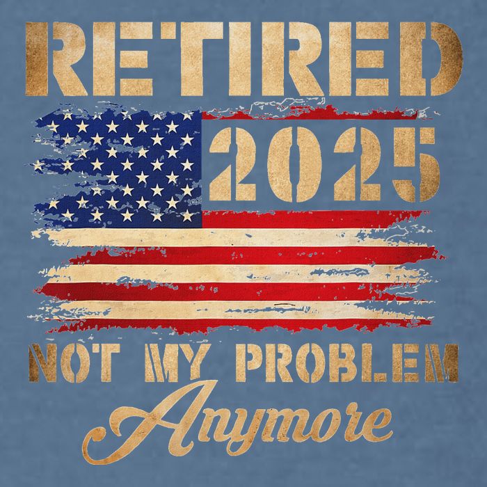 Retired 2025 Not My Problem Anymore Garment-Dyed Sweatshirt