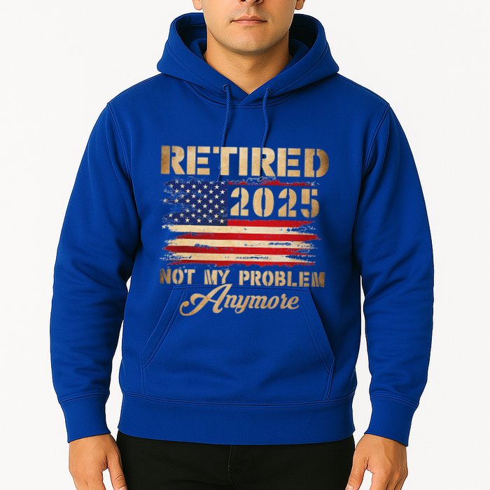 Retired 2025 Not My Problem Anymore Hoodie