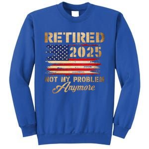 Retired 2025 Not My Problem Anymore Sweatshirt