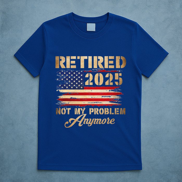 Retired 2025 Not My Problem Anymore T-Shirt
