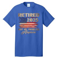 Retired 2025 Not My Problem Anymore Tall T-Shirt