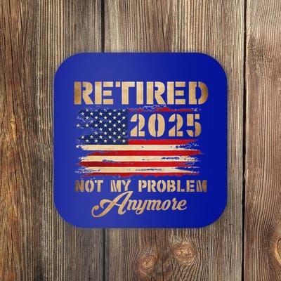 Retired 2025 Not My Problem Anymore Coaster