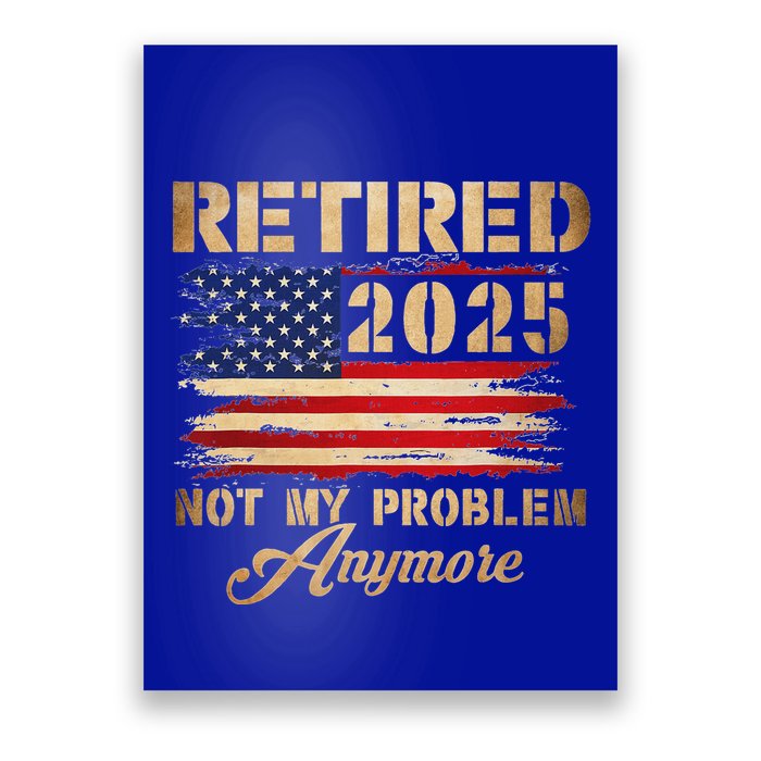 Retired 2025 Not My Problem Anymore Poster