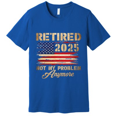 Retired 2025 Not My Problem Anymore Premium T-Shirt
