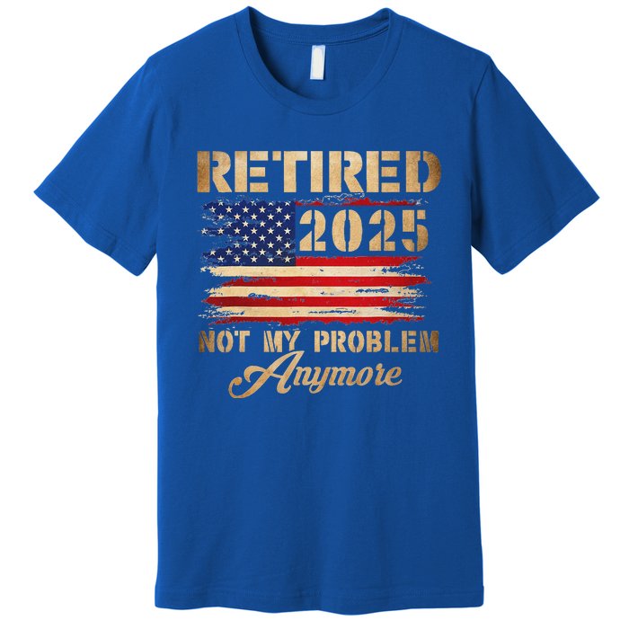 Retired 2025 Not My Problem Anymore Premium T-Shirt