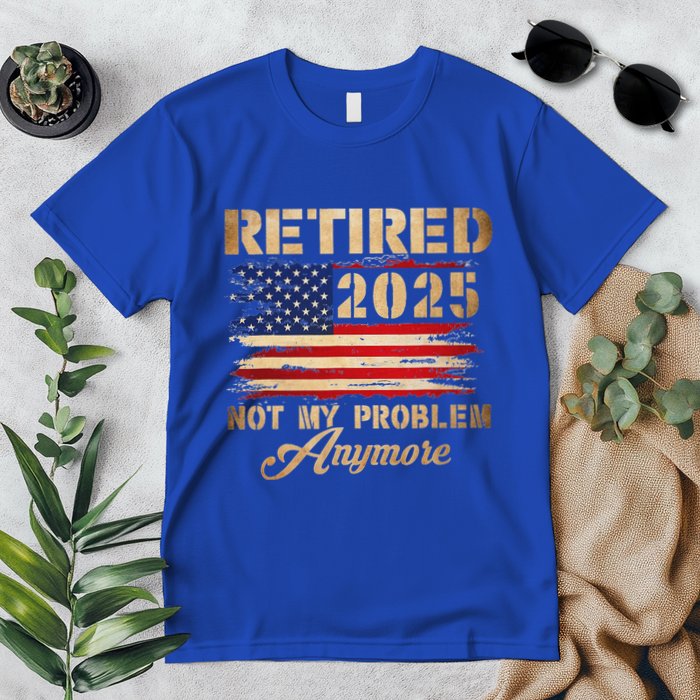 Retired 2025 Not My Problem Anymore Premium T-Shirt