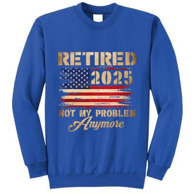 Retired 2025 Not My Problem Anymore Tall Sweatshirt