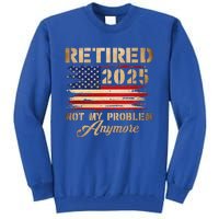 Retired 2025 Not My Problem Anymore Tall Sweatshirt