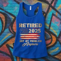 Retired 2025 Not My Problem Anymore Womens Tank Top