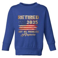 Retired 2025 Not My Problem Anymore Toddler Sweatshirt