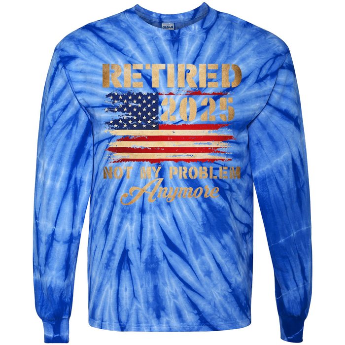 Retired 2025 Not My Problem Anymore Tie-Dye Long Sleeve Shirt