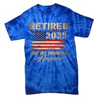 Retired 2025 Not My Problem Anymore Tie-Dye T-Shirt