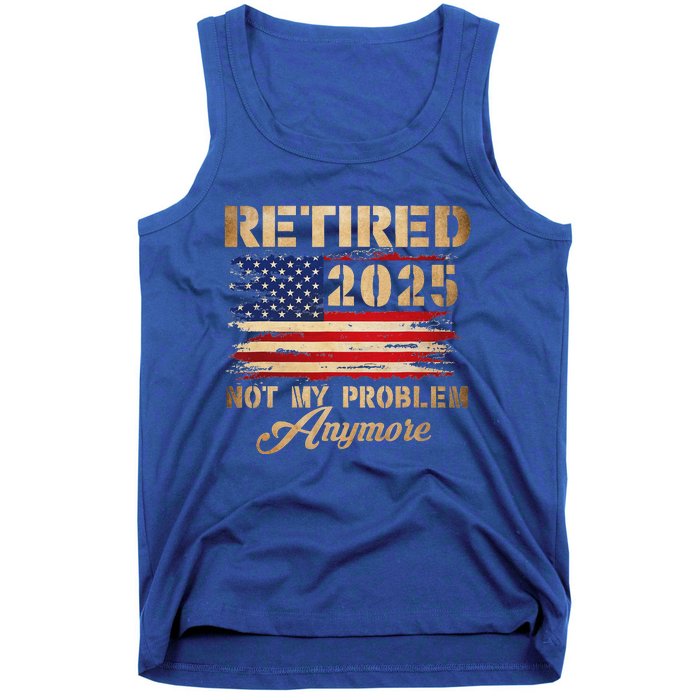 Retired 2025 Not My Problem Anymore Tank Top