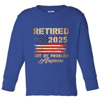 Retired 2025 Not My Problem Anymore Toddler Long Sleeve Shirt