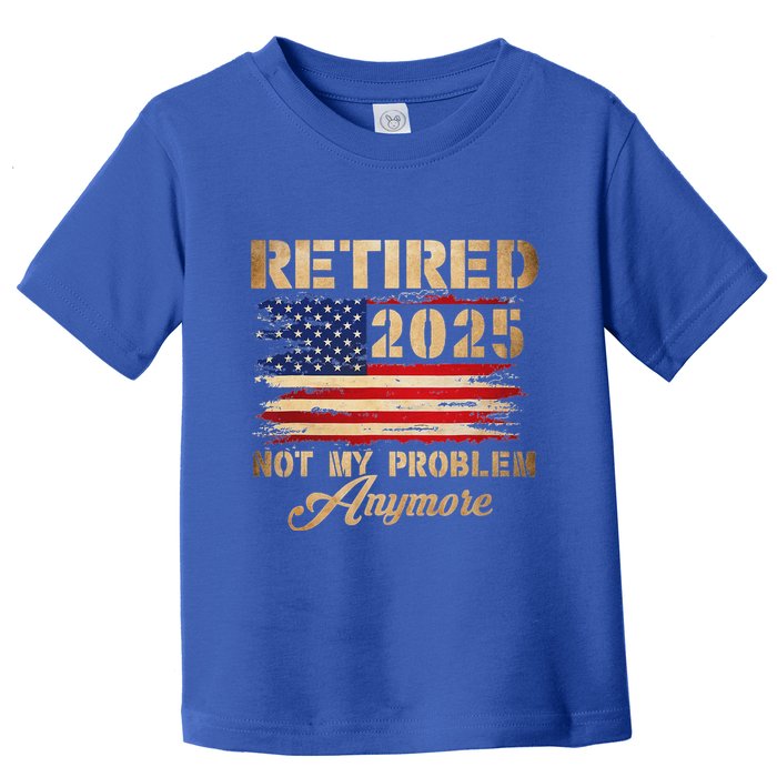 Retired 2025 Not My Problem Anymore Toddler T-Shirt