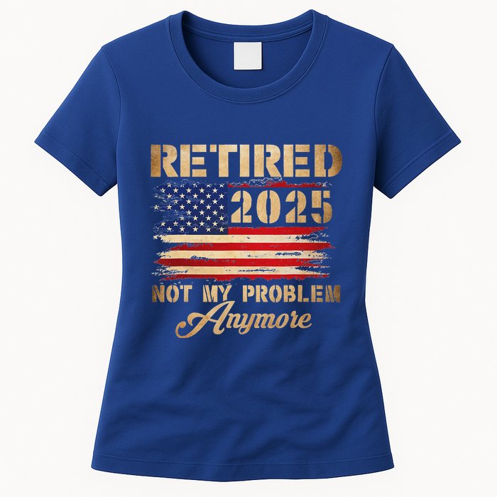 Retired 2025 Not My Problem Anymore Womens T-Shirt