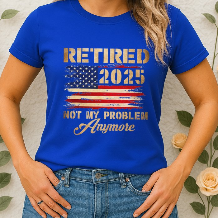 Retired 2025 Not My Problem Anymore Womens T-Shirt