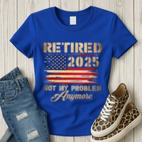 Retired 2025 Not My Problem Anymore Womens T-Shirt