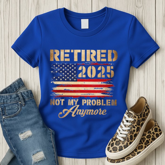 Retired 2025 Not My Problem Anymore Womens T-Shirt