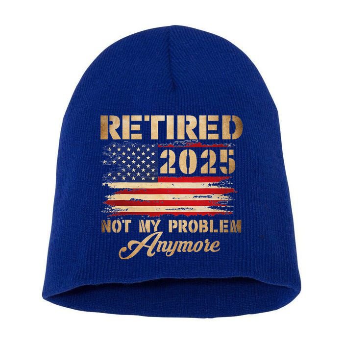 Retired 2025 Not My Problem Anymore Short Acrylic Beanie