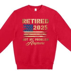 Retired 2025 Not My Problem Anymore Premium Crewneck Sweatshirt