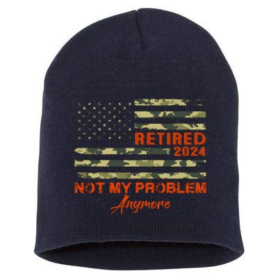 Retired 2024 Not My Problem Anymore Retirement American Flag Short Acrylic Beanie