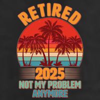 Retired 2025 Not My Problem Anymore Vintage Tropical Garment-Dyed Heavyweight T-Shirt