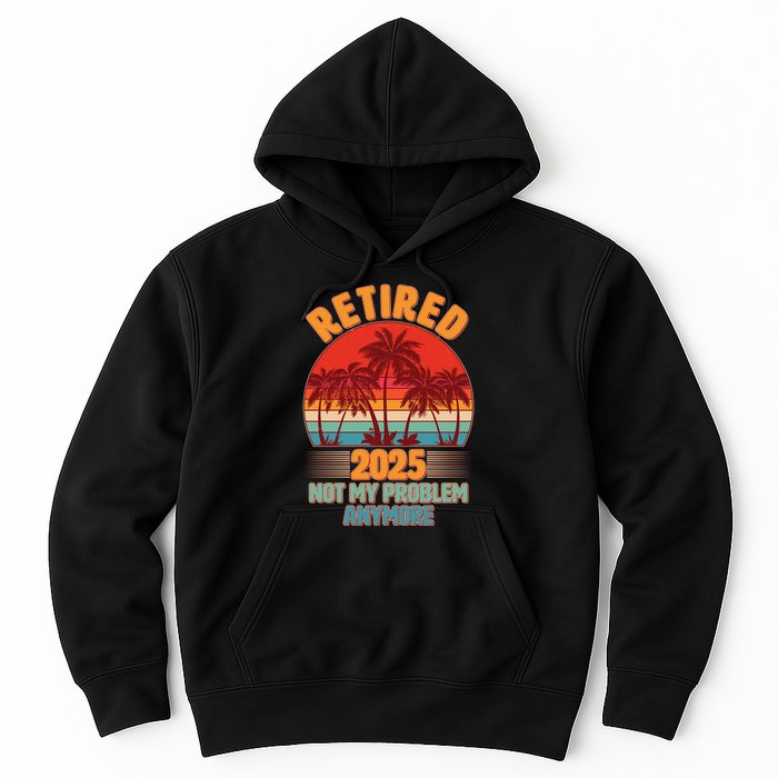 Retired 2025 Not My Problem Anymore Vintage Tropical Hoodie