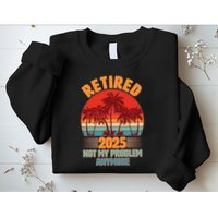 Retired 2025 Not My Problem Anymore Vintage Tropical Sweatshirt