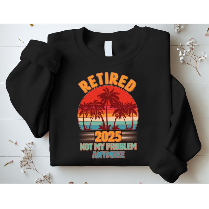 Retired 2025 Not My Problem Anymore Vintage Tropical Sweatshirt