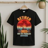 Retired 2025 Not My Problem Anymore Vintage Tropical T-Shirt