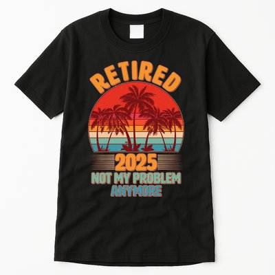 Retired 2025 Not My Problem Anymore Vintage Tropical Tall T-Shirt