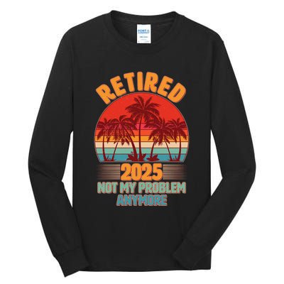 Retired 2025 Not My Problem Anymore Vintage Tropical Tall Long Sleeve T-Shirt