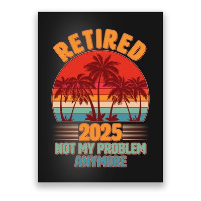 Retired 2025 Not My Problem Anymore Vintage Tropical Poster