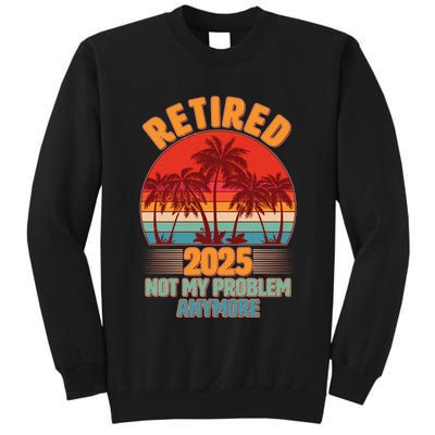 Retired 2025 Not My Problem Anymore Vintage Tropical Tall Sweatshirt