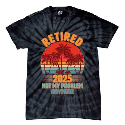 Retired 2025 Not My Problem Anymore Vintage Tropical Tie-Dye T-Shirt