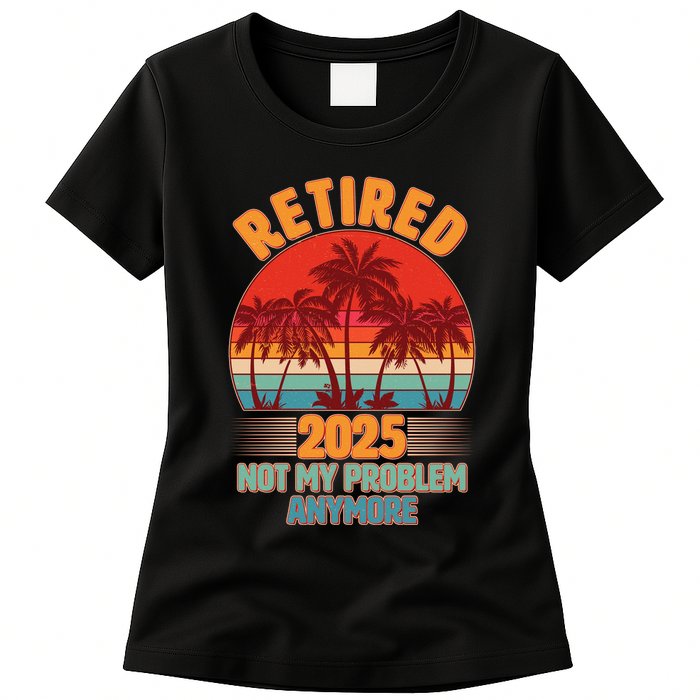 Retired 2025 Not My Problem Anymore Vintage Tropical Womens T-Shirt