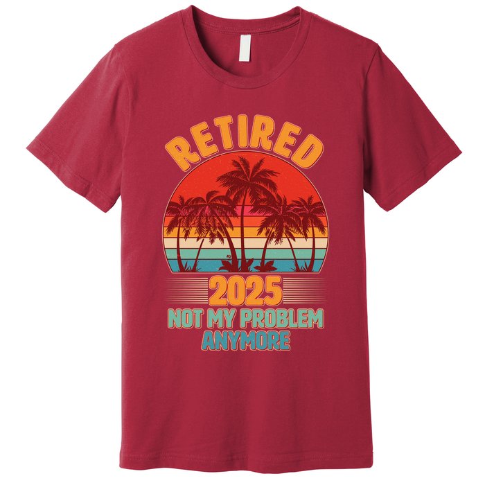 Retired 2025 Not My Problem Anymore Vintage Tropical Premium T-Shirt