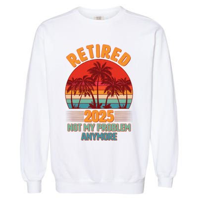 Retired 2025 Not My Problem Anymore Vintage Tropical Garment-Dyed Sweatshirt