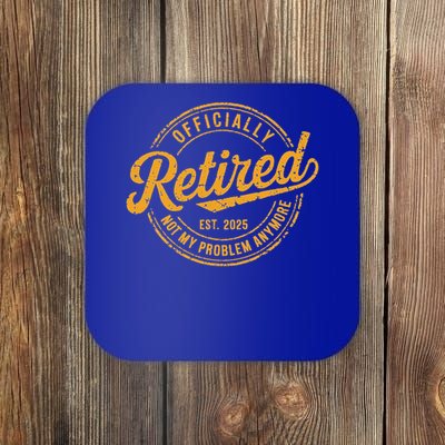 Retired 2025 Not My Problem Anymore Coaster