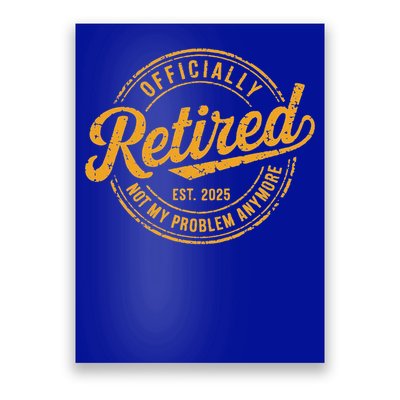 Retired 2025 Not My Problem Anymore Poster