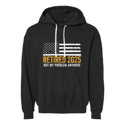 Retired 2025 Not My Problem Anymore Retirement Retired Garment-Dyed Fleece Hoodie