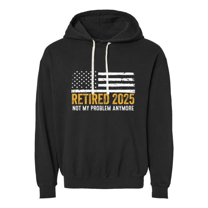 Retired 2025 Not My Problem Anymore Retirement Retired Garment-Dyed Fleece Hoodie