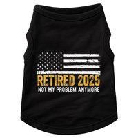Retired 2025 Not My Problem Anymore Retirement Retired Doggie Tank