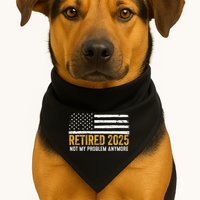 Retired 2025 Not My Problem Anymore Retirement Retired USA-Made Doggie Bandana