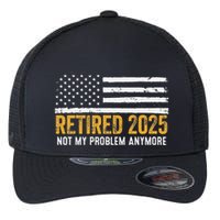 Retired 2025 Not My Problem Anymore Retirement Retired Flexfit Unipanel Trucker Cap