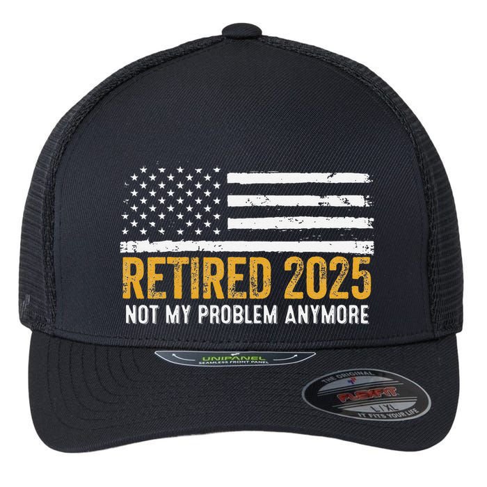 Retired 2025 Not My Problem Anymore Retirement Retired Flexfit Unipanel Trucker Cap