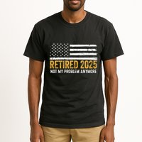 Retired 2025 Not My Problem Anymore Retirement Retired Tall T-Shirt